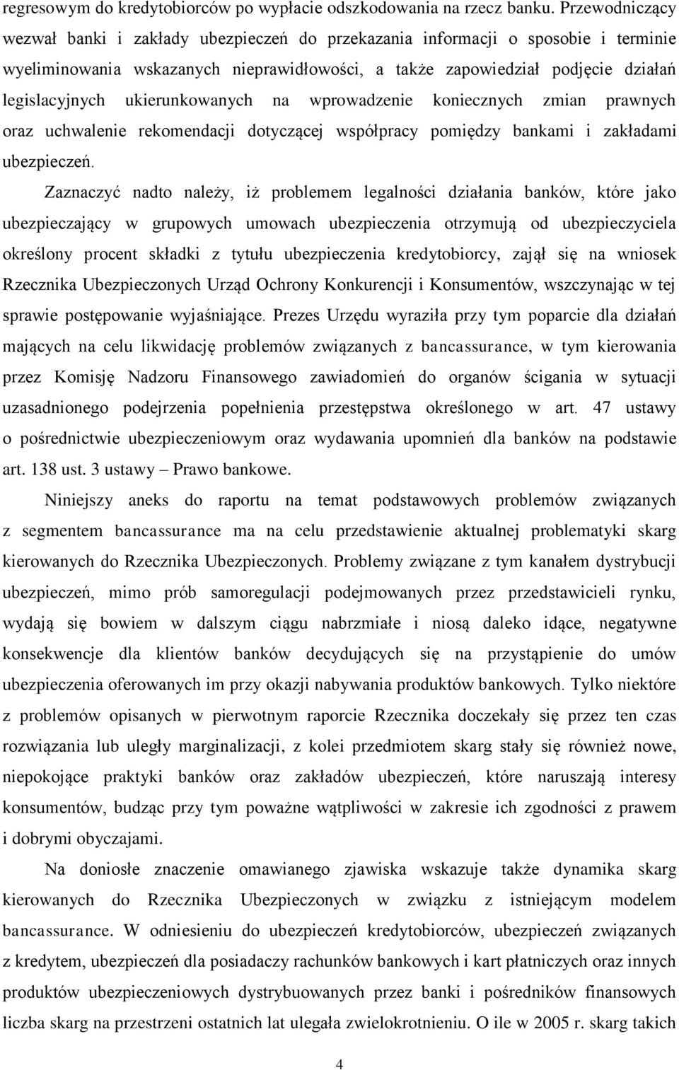 ukierunkowanych na wprowadzenie koniecznych zmian prawnych oraz uchwalenie rekomendacji dotyczącej współpracy pomiędzy bankami i zakładami ubezpieczeń.