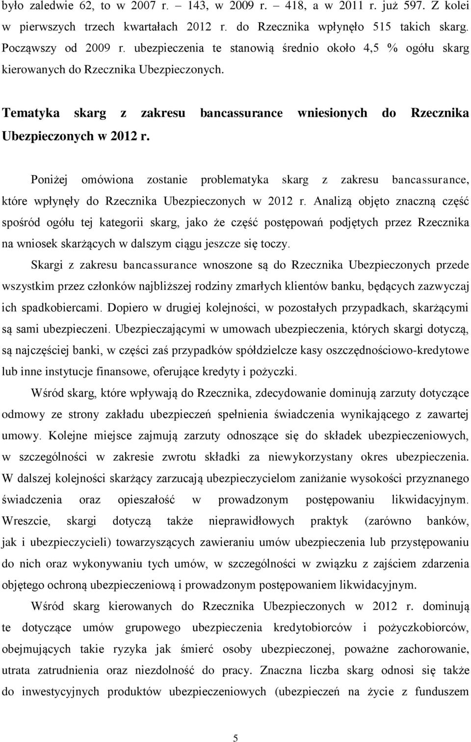 Poniżej omówiona zostanie problematyka skarg z zakresu bancassurance, które wpłynęły do Rzecznika Ubezpieczonych w 2012 r.