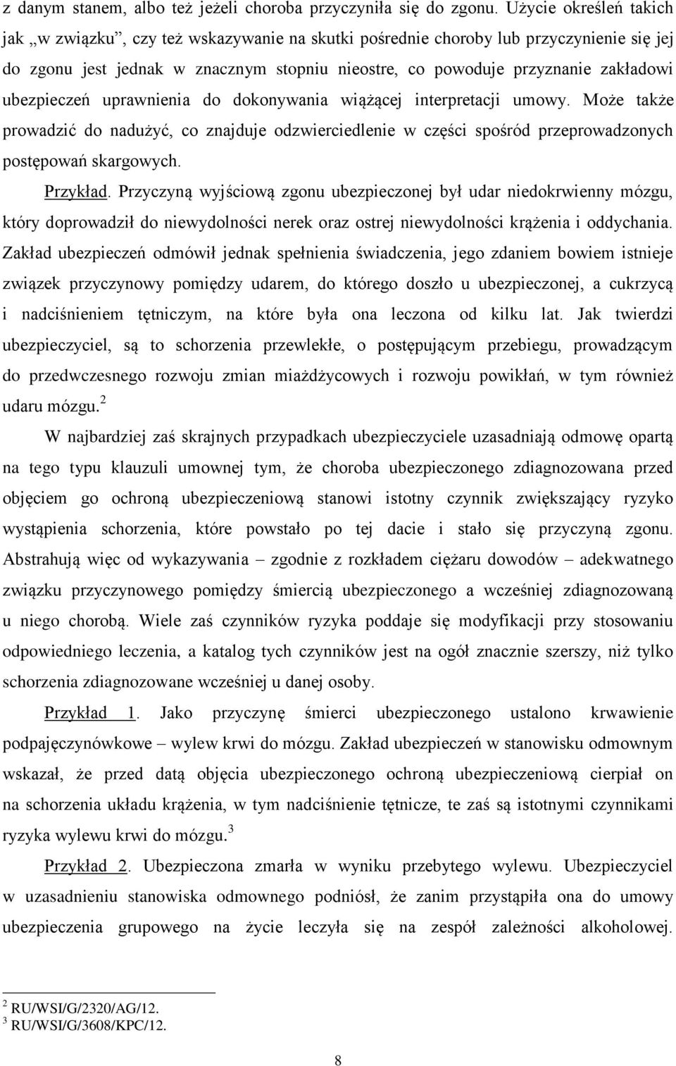 ubezpieczeń uprawnienia do dokonywania wiążącej interpretacji umowy. Może także prowadzić do nadużyć, co znajduje odzwierciedlenie w części spośród przeprowadzonych postępowań skargowych. Przykład.