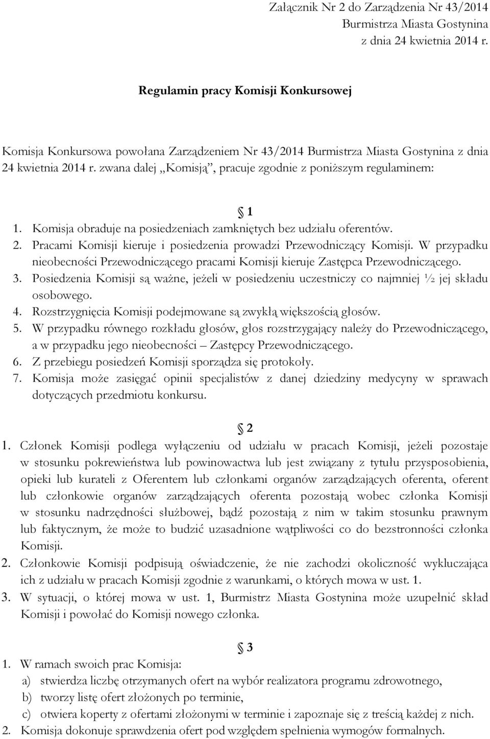 zwana dalej Komisją, pracuje zgodnie z poniższym regulaminem: 1 1. Komisja obraduje na posiedzeniach zamkniętych bez udziału oferentów. 2.