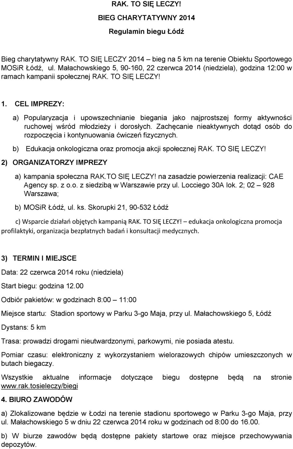 Zachęcanie nieaktywnych dotąd osób do rozpoczęcia i kontynuowania ćwiczeń fizycznych. b) Edukacja onkologiczna oraz promocja akcji społecznej RAK. TO SIĘ LECZY!