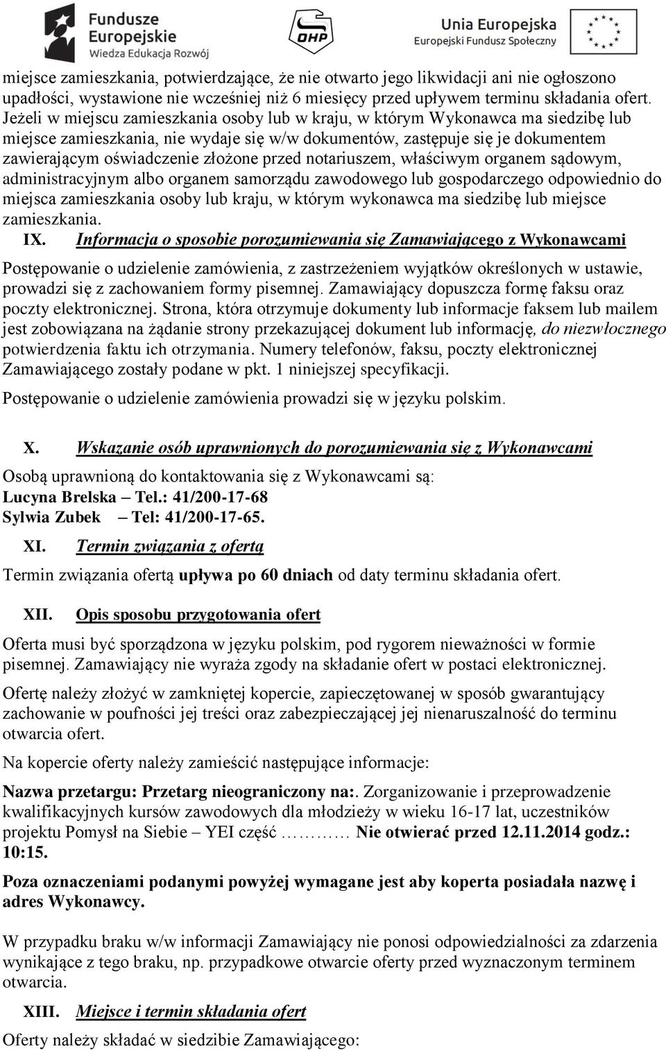 przed notariuszem, właściwym organem sądowym, administracyjnym albo organem samorządu zawodowego lub gospodarczego odpowiednio do miejsca zamieszkania osoby lub kraju, w którym wykonawca ma siedzibę