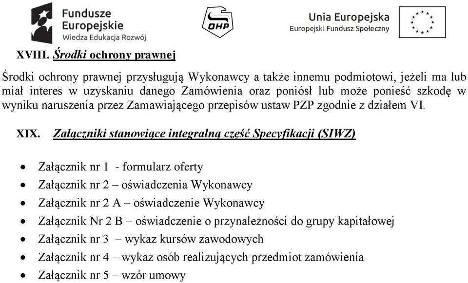 poniósł lub może ponieść szkodę w wyniku naruszenia przez Zamawiającego przepisów ustaw PZP zgodnie z działem VI. XIX.