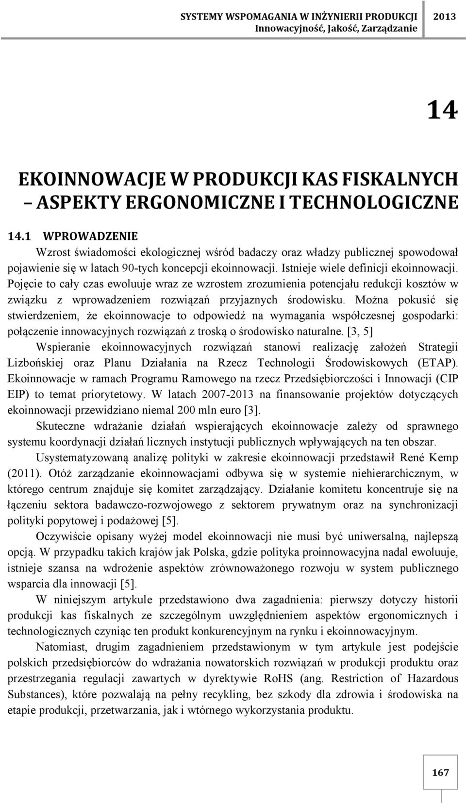 Pojęcie to cały czas ewoluuje wraz ze wzrostem zrozumienia potencjału redukcji kosztów w związku z wprowadzeniem rozwiązań przyjaznych środowisku.