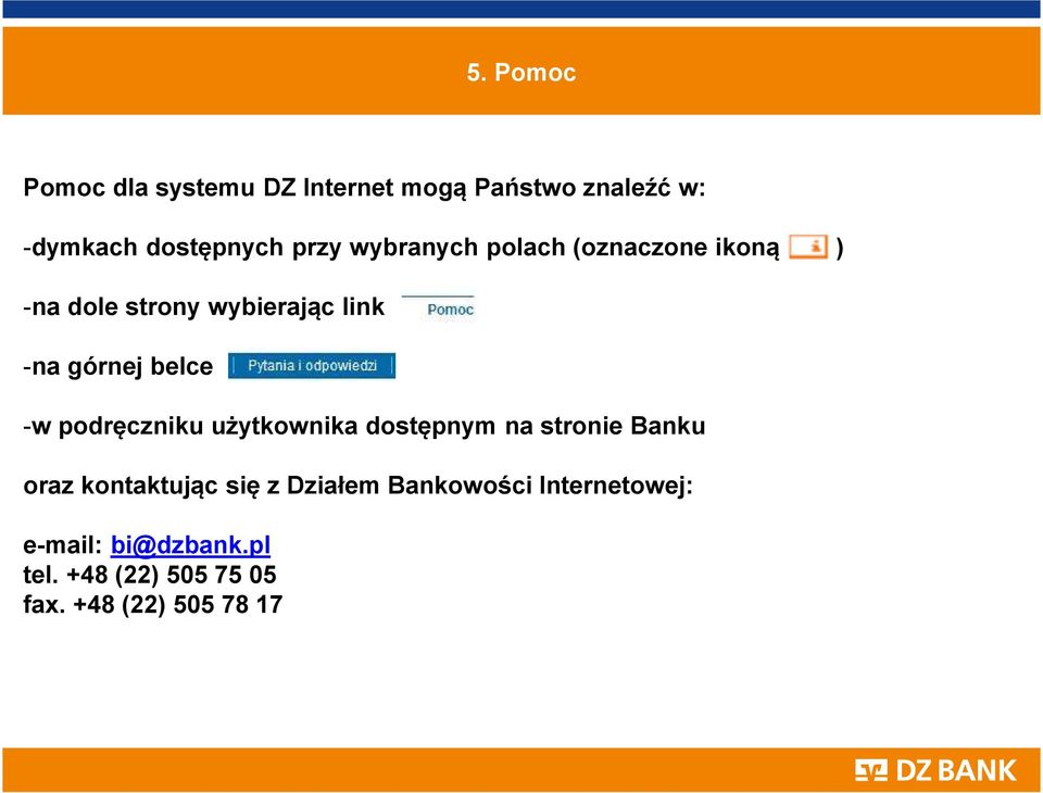 podręczniku użytkownika dostępnym na stronie Banku oraz kontaktując się z Działem