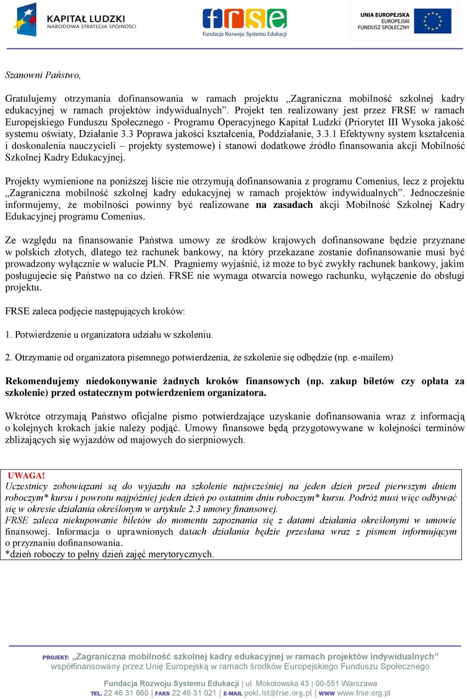 3 Poprawa jakości kształcenia, Poddziałanie, 3.3.1 Efektywny system kształcenia i doskonalenia nauczycieli projekty systemowe) i stanowi dodatkowe źródło finansowania akcji Mobilność Szkolnej Kadry Edukacyjnej.