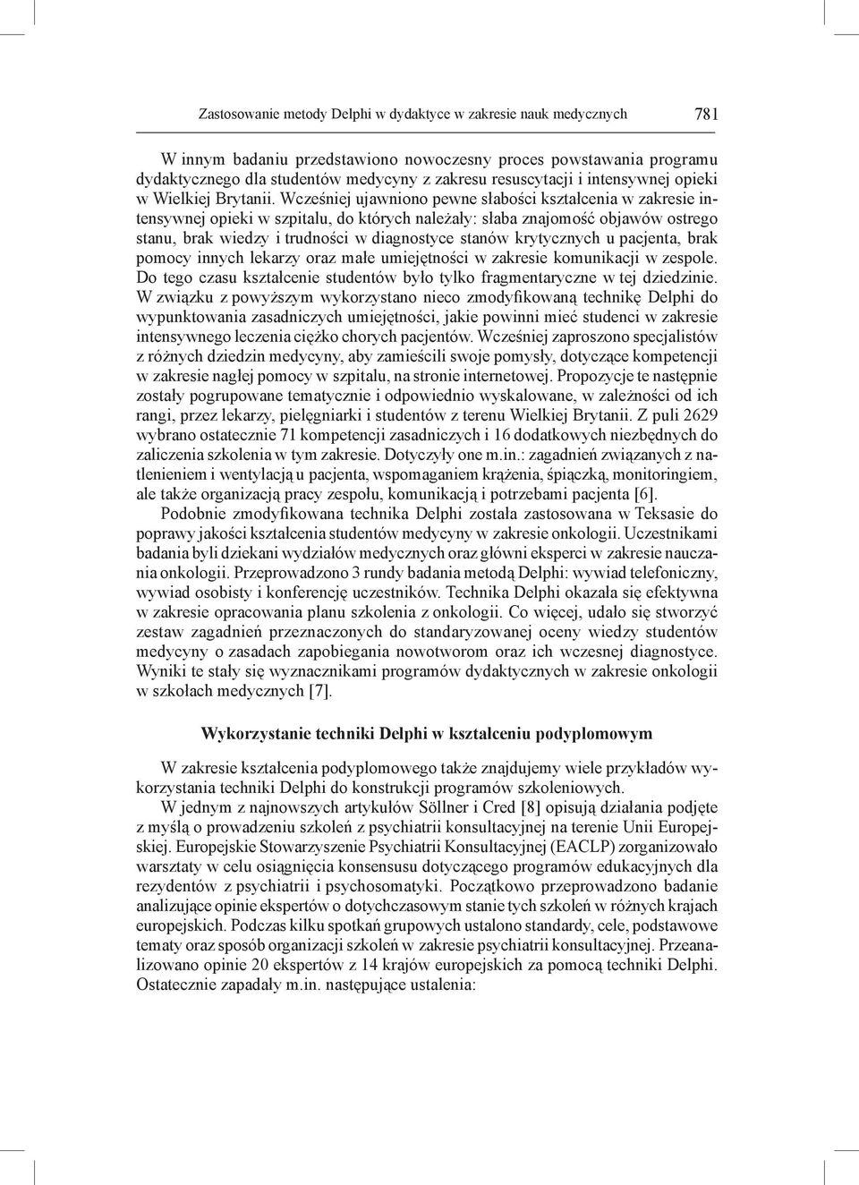 Wcześniej ujawniono pewne słabości kształcenia w zakresie intensywnej opieki w szpitalu, do których należały: słaba znajomość objawów ostrego stanu, brak wiedzy i trudności w diagnostyce stanów