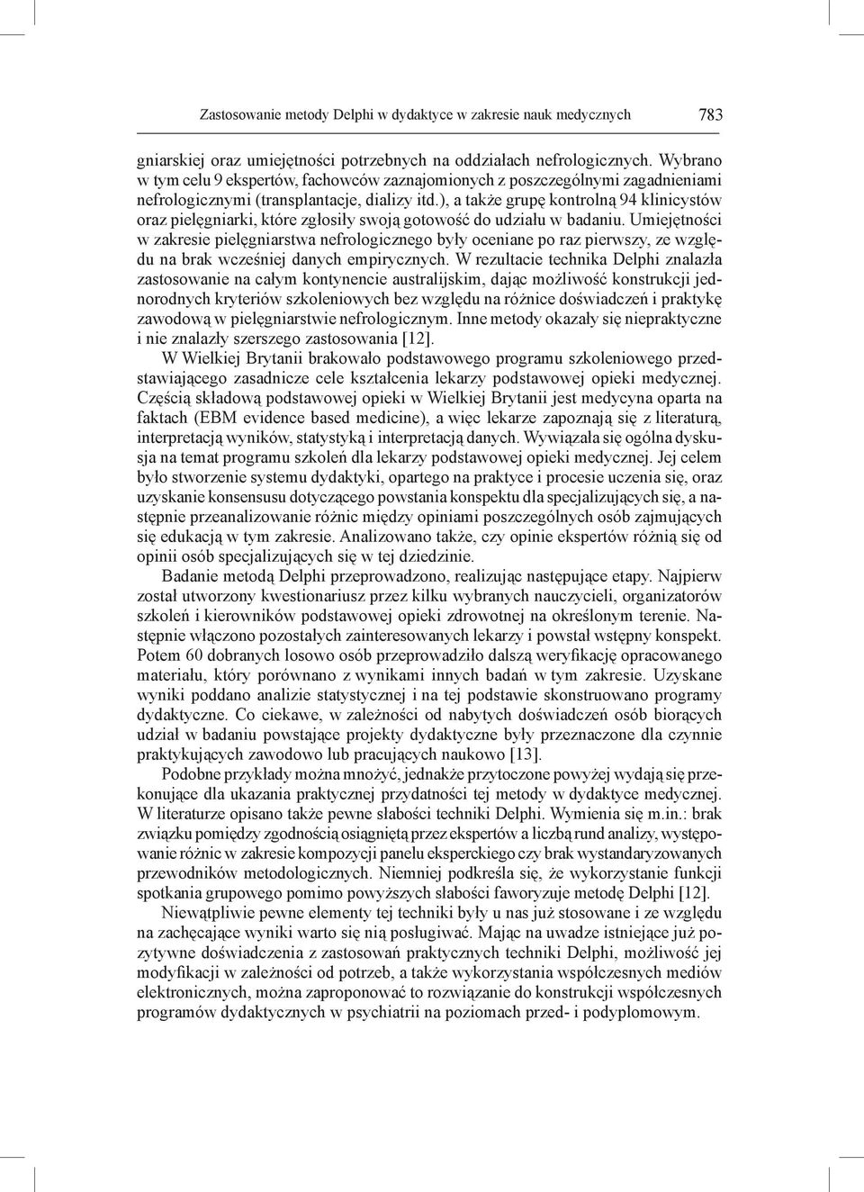 ), a także grupę kontrolną 94 klinicystów oraz pielęgniarki, które zgłosiły swoją gotowość do udziału w badaniu.