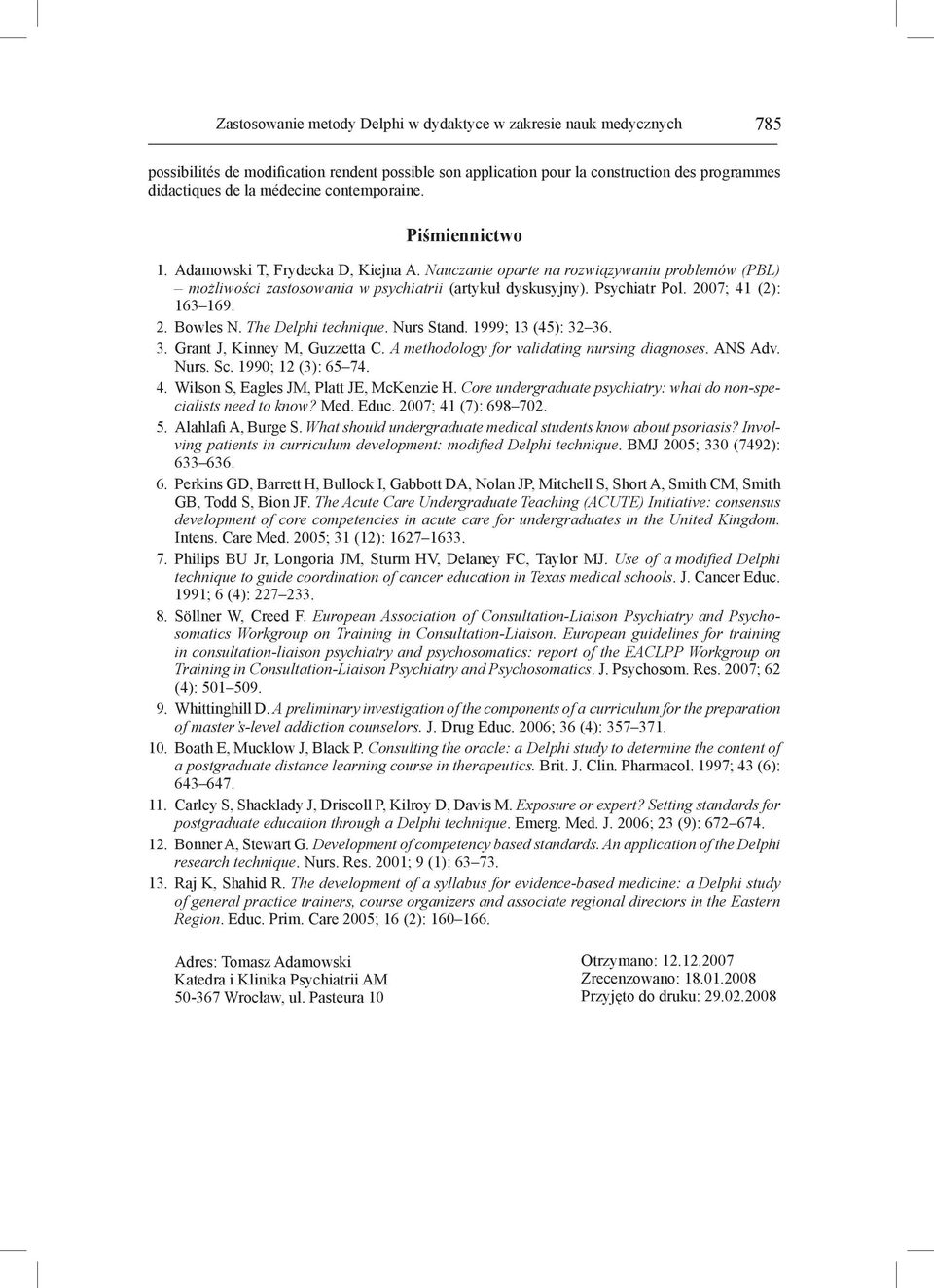 2007; 41 (2): 163 169. 2. Bowles N. The Delphi technique. Nurs Stand. 1999; 13 (45): 32 36. 3. Grant J, Kinney M, Guzzetta C. A methodology for validating nursing diagnoses. ANS Adv. Nurs. Sc.