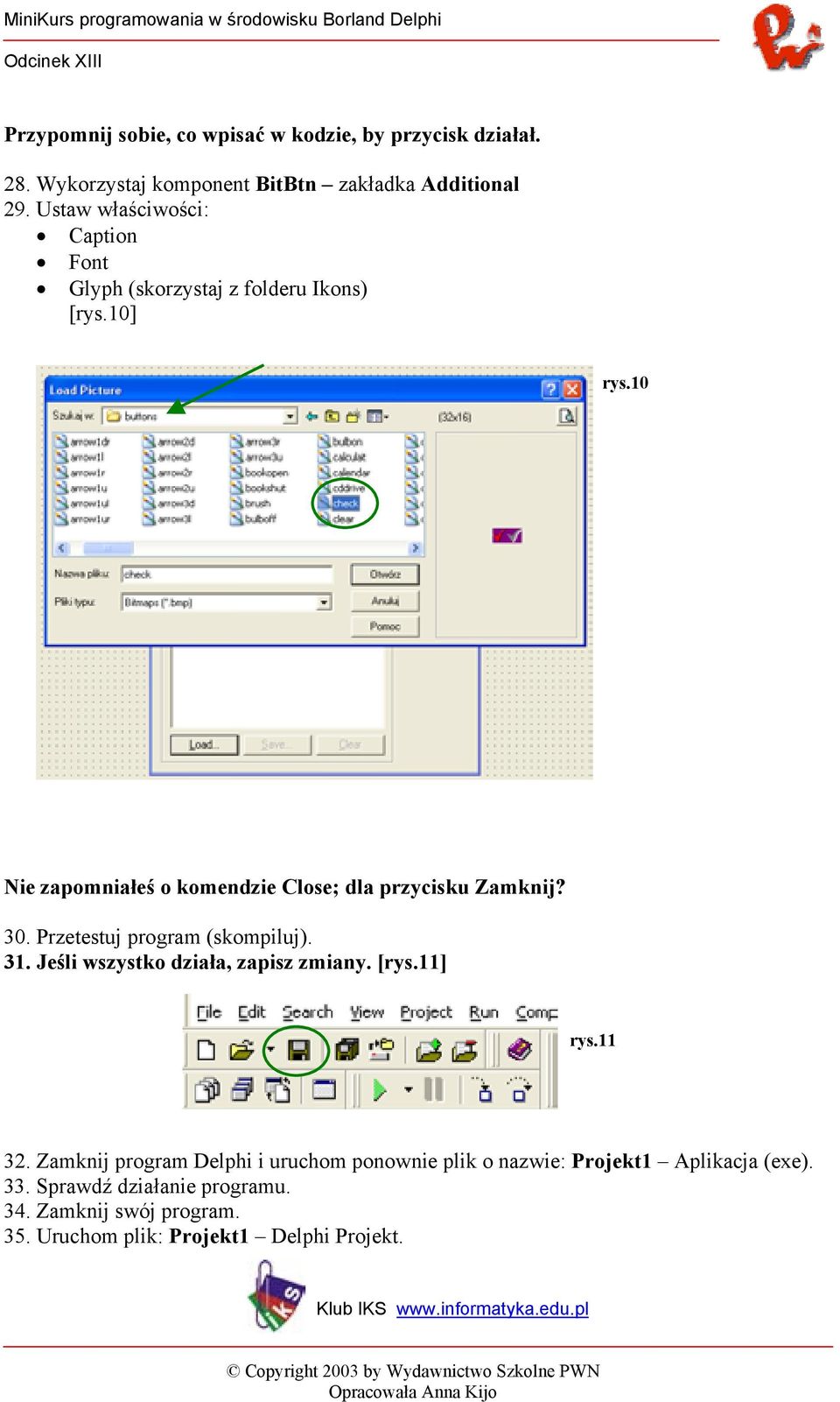 10 Nie zapomniałeś o komendzie Close; dla przycisku Zamknij? 30. Przetestuj program (skompiluj). 31.