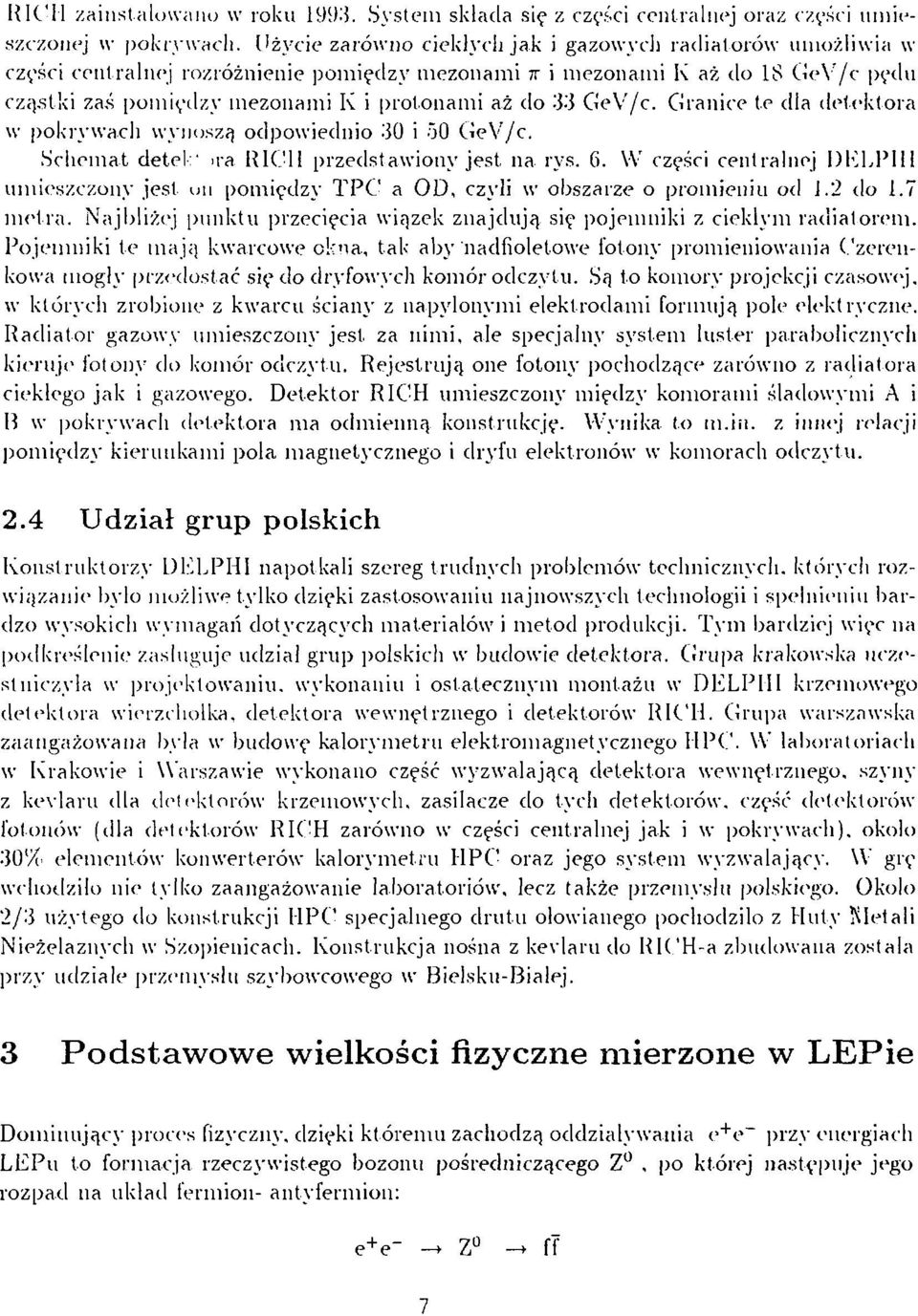 mezonami K aż do IS GeV/c pędu cząstki zaś pomiędzy mezonami K i protonami aż do 33 GeV/c. Granice te dla detektora w pokrywach wynoszą odpowiednio 30 i 50 GeV/c.