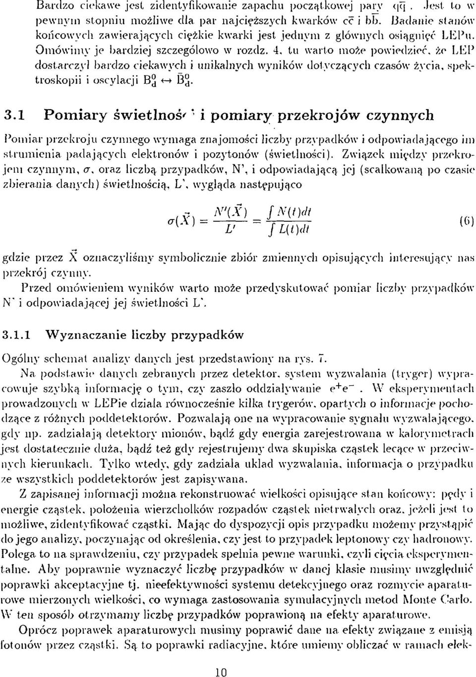 tu warto może powiedzieć, że LEV dostarczy) bardzo ciekawych i unikalnych wyników dotyczących czasów życia, spektroskopii i oscylacji Bj «-» Bj. 3.