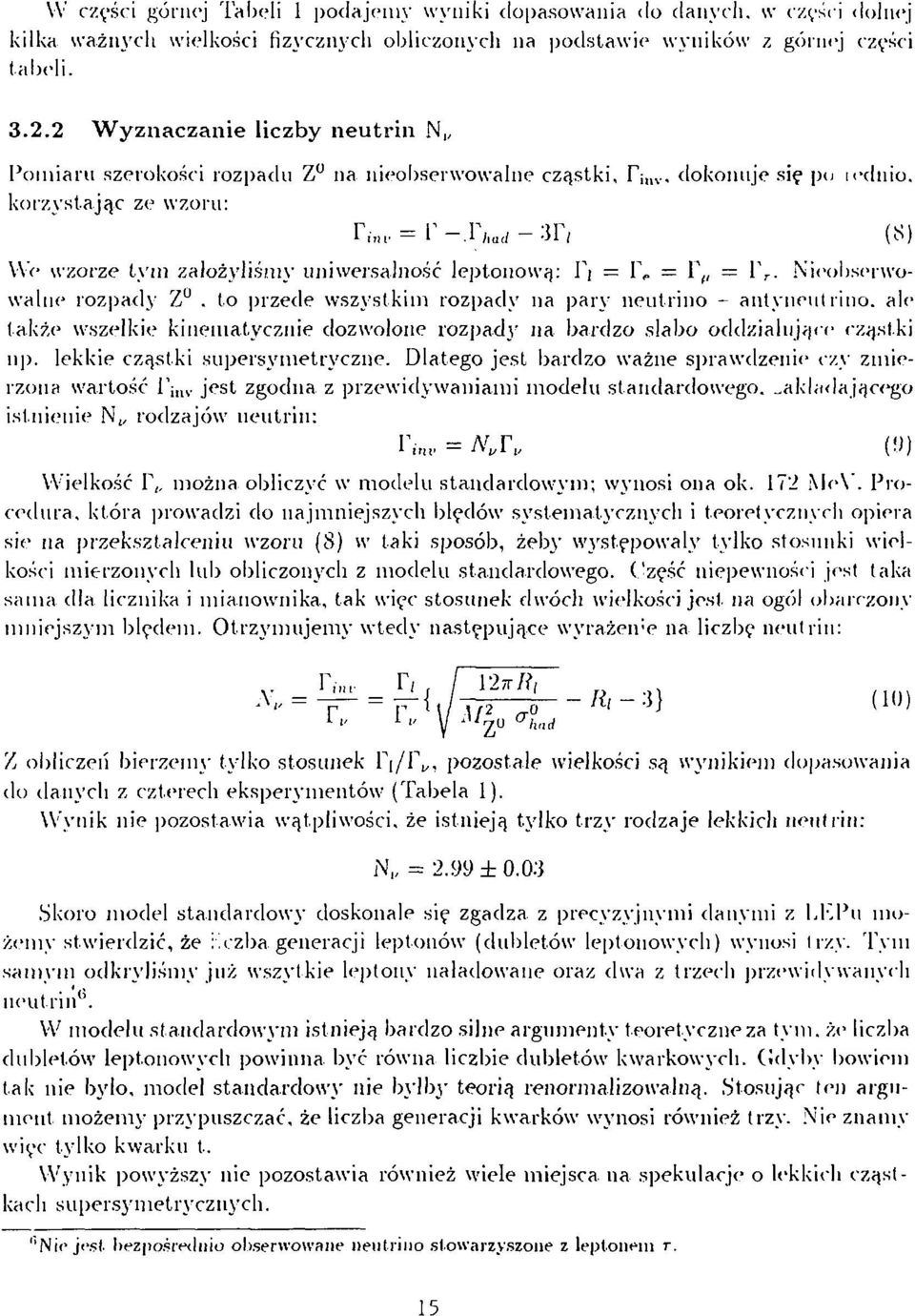 korzystając ze wzoru: r = r -r had - :jr, (s) VVV- wzorze tym założyliśmy uniwersalność leptonową: Fj = F, = F (, = F r. Nieobserwowalne rozpady Z.