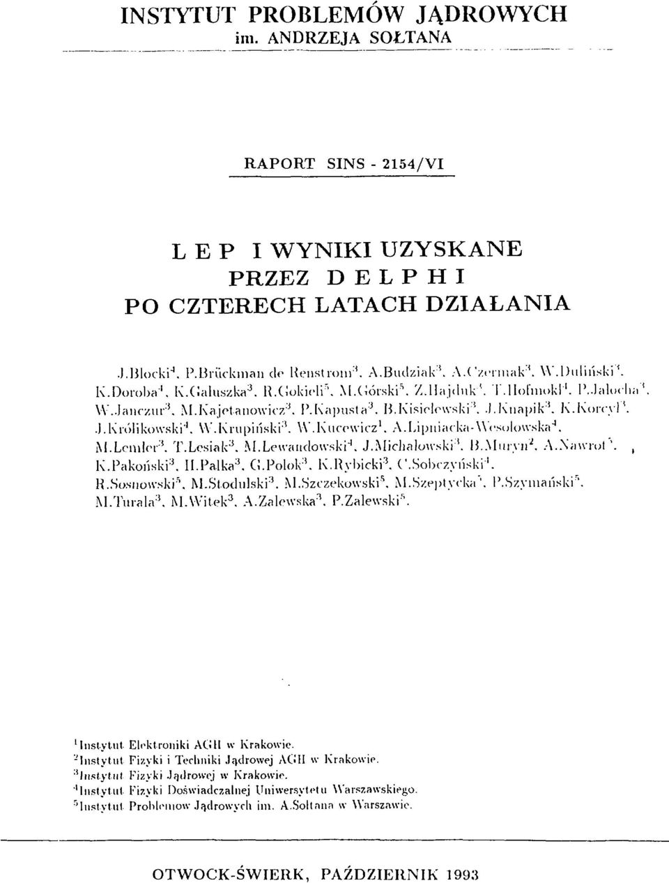 Kiólikowski' 1. W.Krupiński 1. W.Kucewioz 1. A.l.ipiiiacka-WcsulowskcT 1. M.Lcmlrr'. T.L(?siak :J. M.Lewaudowski" 1. J.Miclialoivski!. B..Miir\n J. A.Nawrut '., I\.Pakoński :J. II.Pałka 3. Ci.Polok''.