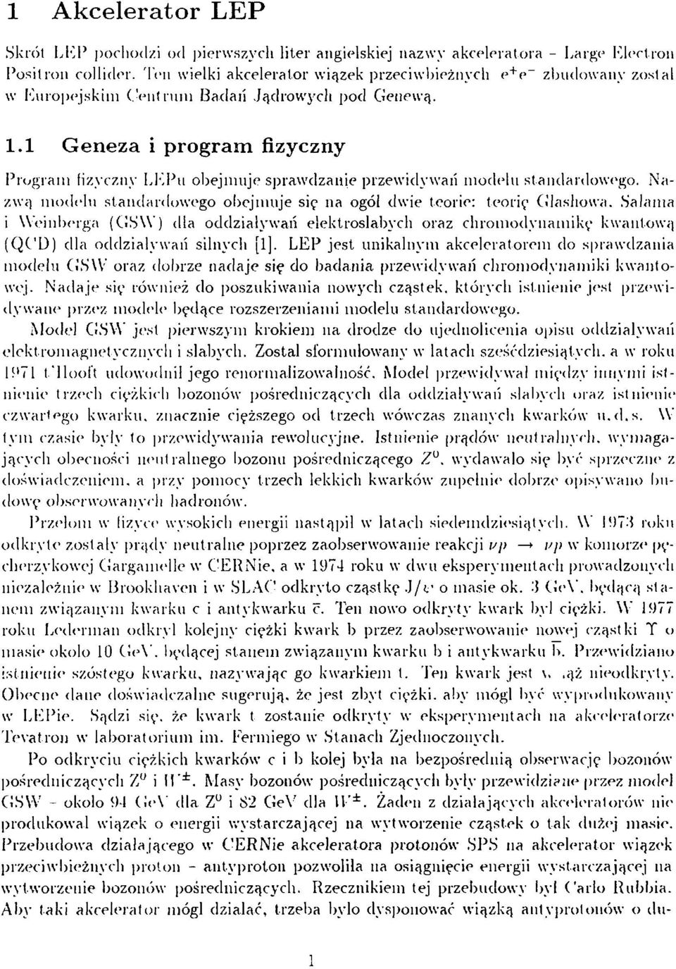 1 Geneza i program fizyczny Program fizyczny LEPu obejmuje sprawdzanie przewidywań modelu standardowego. Nazwą modelu standardowego obejmuje się na ogól dwie teorie: teorię Glashowa.