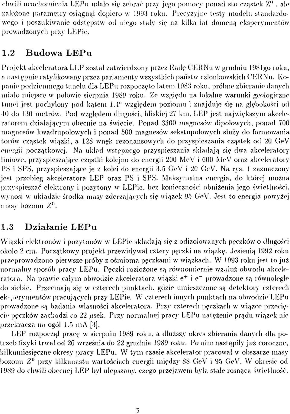 2 Budowa LEPu Projekt akceleratora LEP został zatwierdzony przez Radę CERNu w grudniu 19Slgo roku, a następnie ratyfikowany przez parlamenty wszystkich państw członkowskich CERNu.