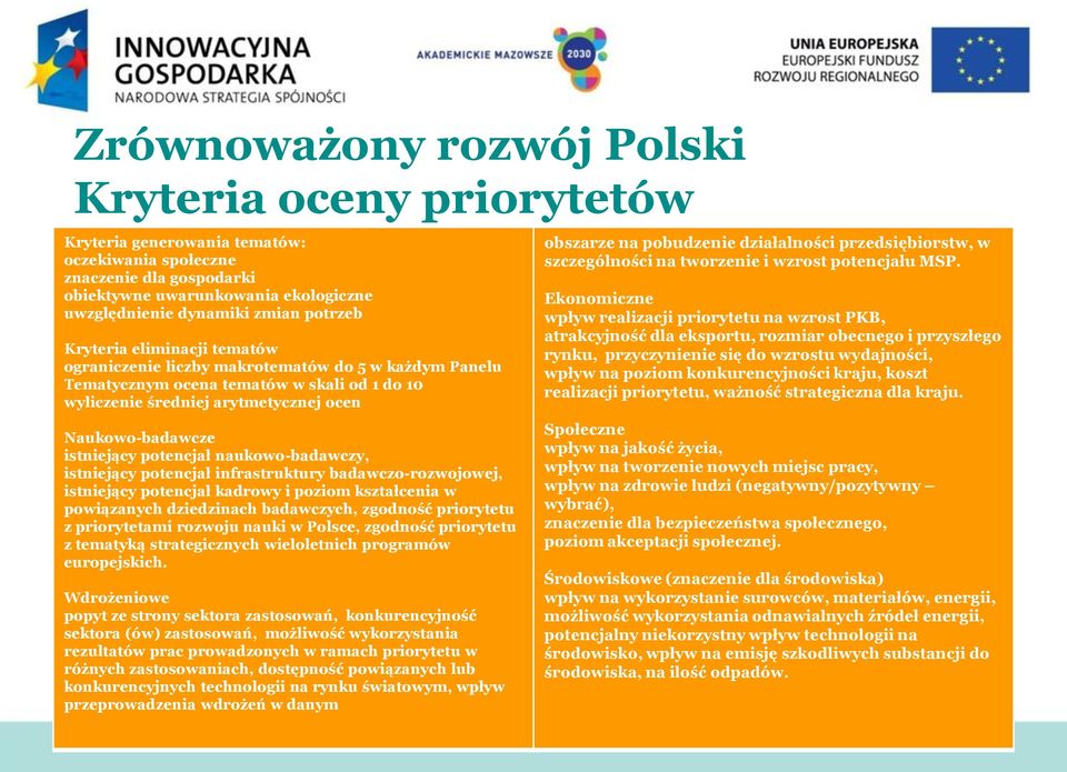 istniejący potencjał naukowo-badawczy, istniejący potencjał infrastruktury badawczo-rozwojowej, istniejący potencjał kadrowy i poziom kształcenia w powiązanych dziedzinach badawczych, zgodność