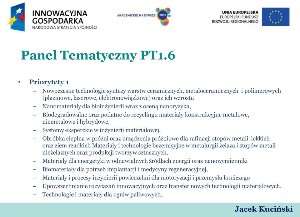 oceną nanoryzyka, Biodegradowalne oraz podatne do recyclingu materiały konstrukcyjne metalowe, niemetalowe i hybrydowe, Systemy eksperckie w inżynierii materiałowej, Obróbka cieplna w próżni oraz