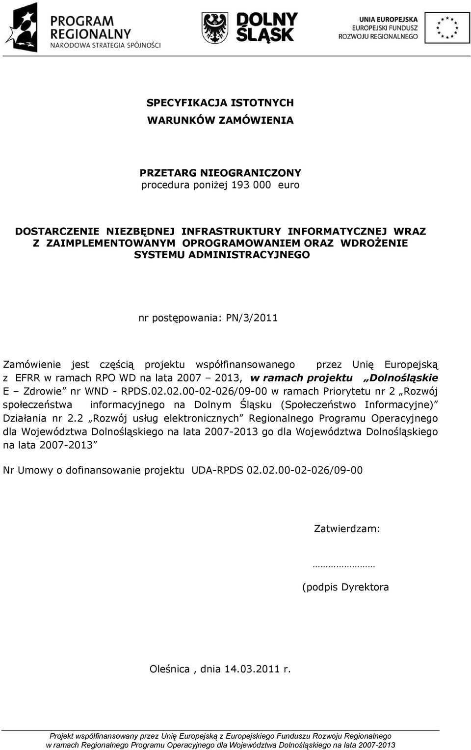 Dolnośląskie E Zdrowie nr WND - RPDS.02.02.00-02-026/09-00 w ramach Priorytetu nr 2 Rozwój społeczeństwa informacyjnego na Dolnym Śląsku (Społeczeństwo Informacyjne) Działania nr 2.