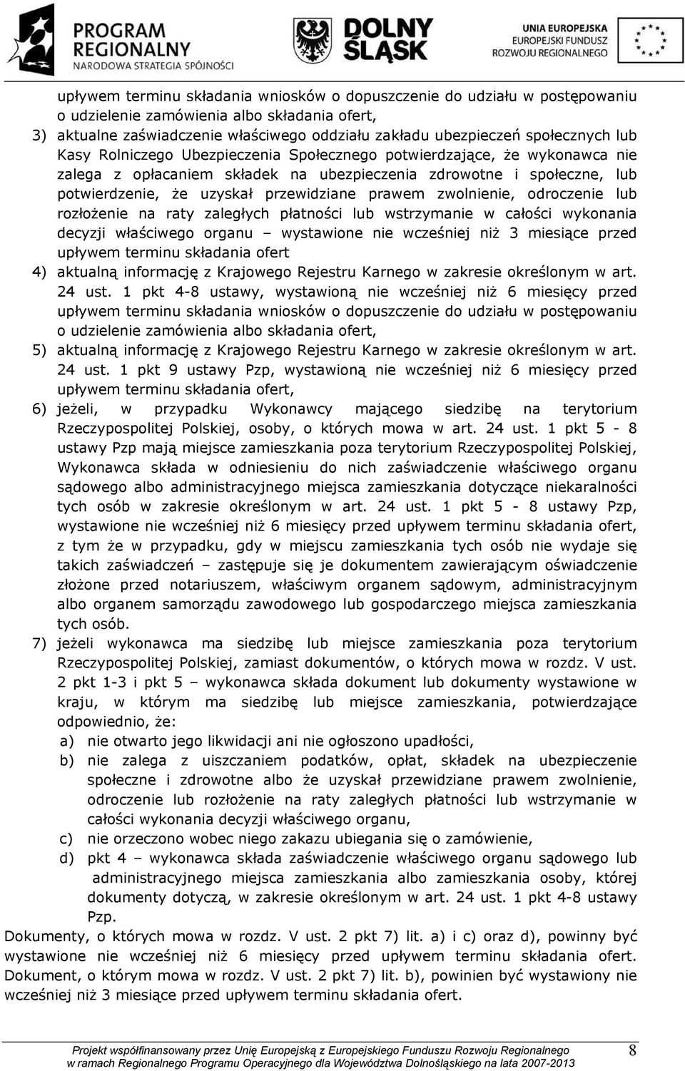 zwolnienie, odroczenie lub rozłoŝenie na raty zaległych płatności lub wstrzymanie w całości wykonania decyzji właściwego organu wystawione nie wcześniej niŝ 3 miesiące przed upływem terminu składania