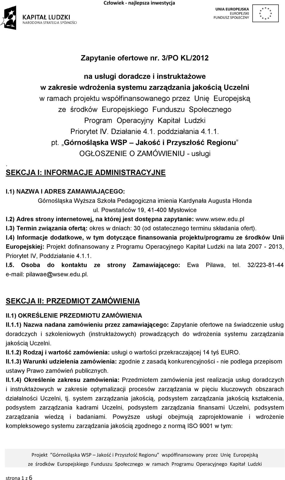 Społecznego Program Operacyjny Kapitał Ludzki Priorytet IV. Działanie 4.1. poddziałania 4.1.1. pt. Górnośląska WSP Jakość i Przyszłość Regionu OGŁOSZENIE O ZAMÓWIENIU - usługi.