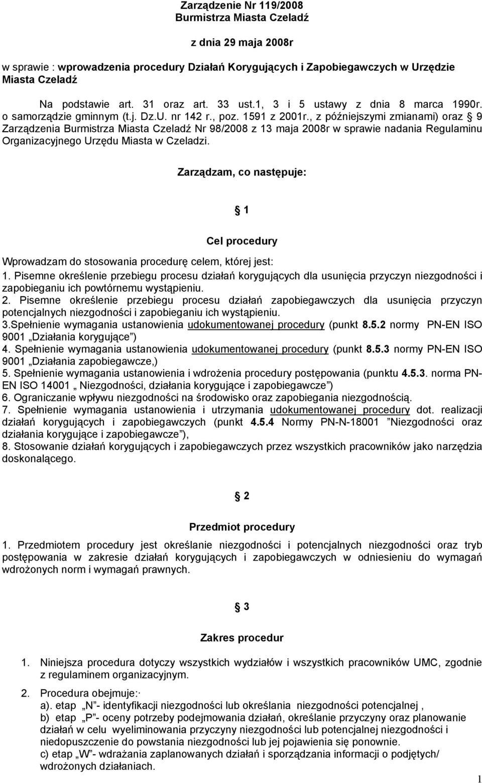 , z późniejszymi zmianami) oraz 9 Zarządzenia Nr 98/2008 z 13 maja 2008r w sprawie nadania Regulaminu Organizacyjnego Urzędu Miasta w Czeladzi.