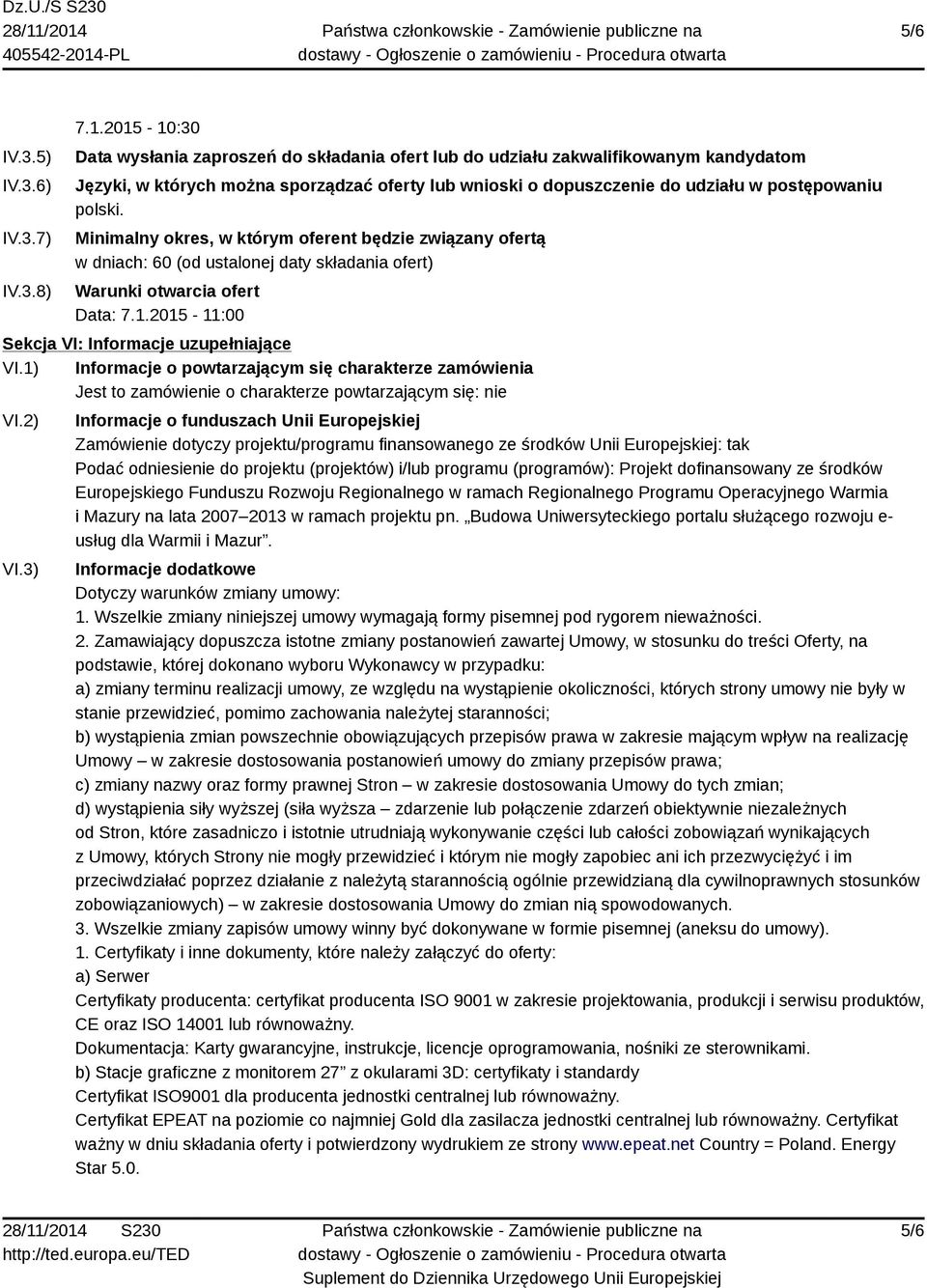 Minimalny okres, w którym oferent będzie związany ofertą w dniach: 60 (od ustalonej daty składania ofert) Warunki otwarcia ofert Data: 7.1.2015-11:00 Sekcja VI: Informacje uzupełniające VI.