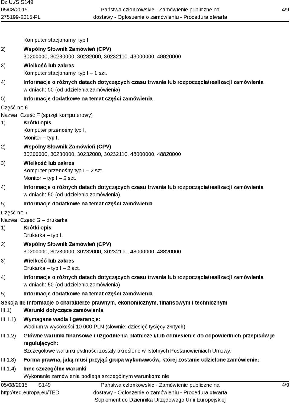 1) Warunki dotyczące zamówienia III.1.1) III.1.2) III.1.3) III.1.4) Wymagane wadia i gwarancje: Wadium w wysokości 10 000 PLN (słownie: dziesięć tysięcy złotych).