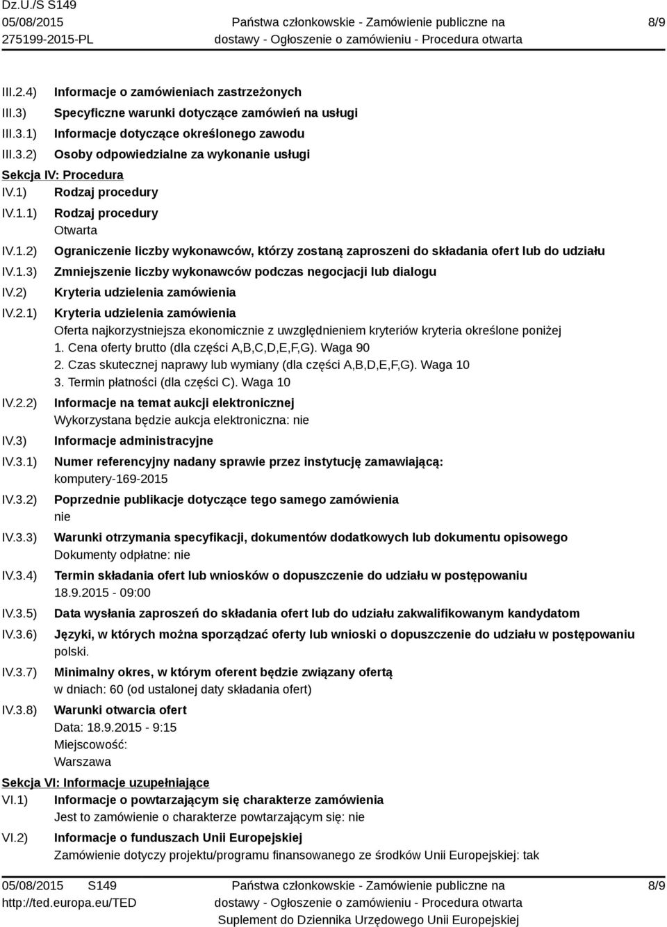 1) 2) Informacje o zamówieniach zastrzeżonych Specyficzne warunki dotyczące zamówień na usługi Informacje dotyczące określonego zawodu Osoby odpowiedzialne za wykonanie usługi Sekcja IV: Procedura IV.