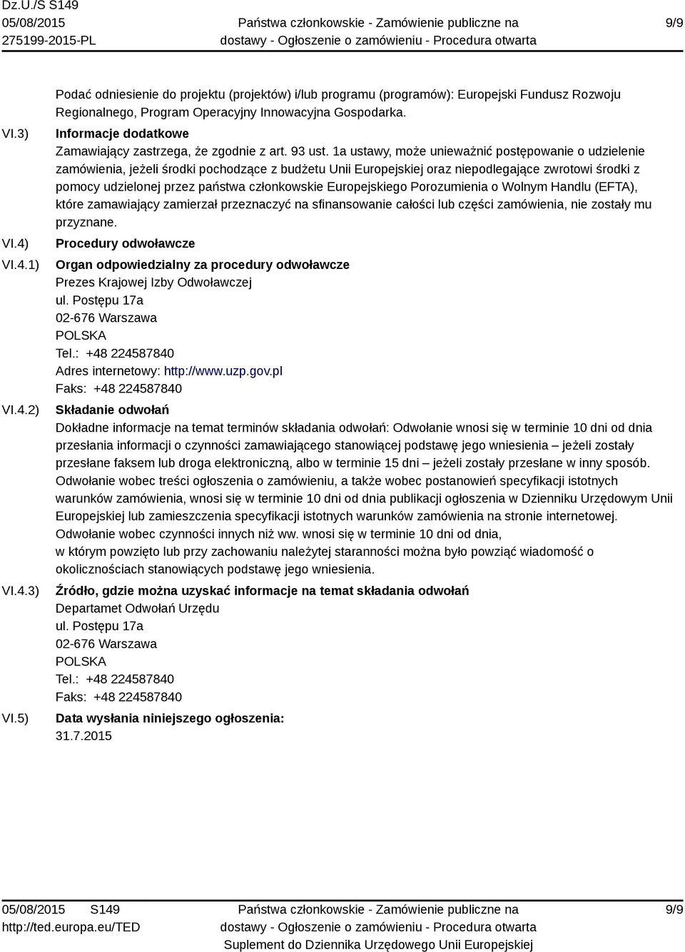 1a ustawy, może unieważnić postępowanie o udzielenie zamówienia, jeżeli środki pochodzące z budżetu Unii Europejskiej oraz niepodlegające zwrotowi środki z pomocy udzielonej przez państwa