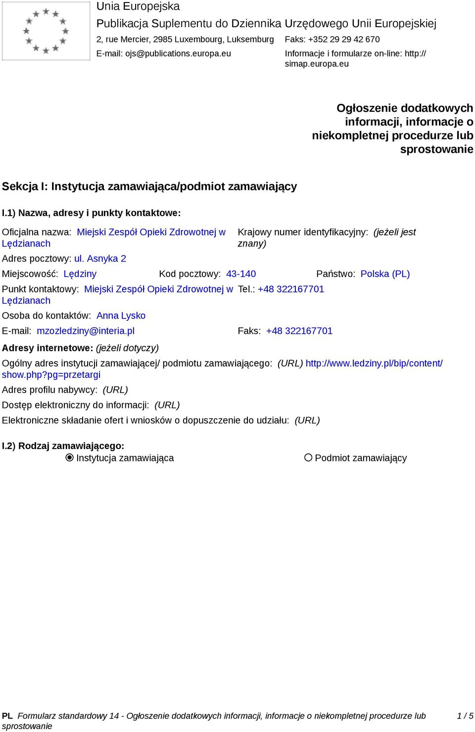 1) Nazwa, adresy i punkty kontaktowe: Oficjalna nazwa: Miejski Zespół Opieki Zdrowotnej w Lędzianach Adres pocztowy: ul.