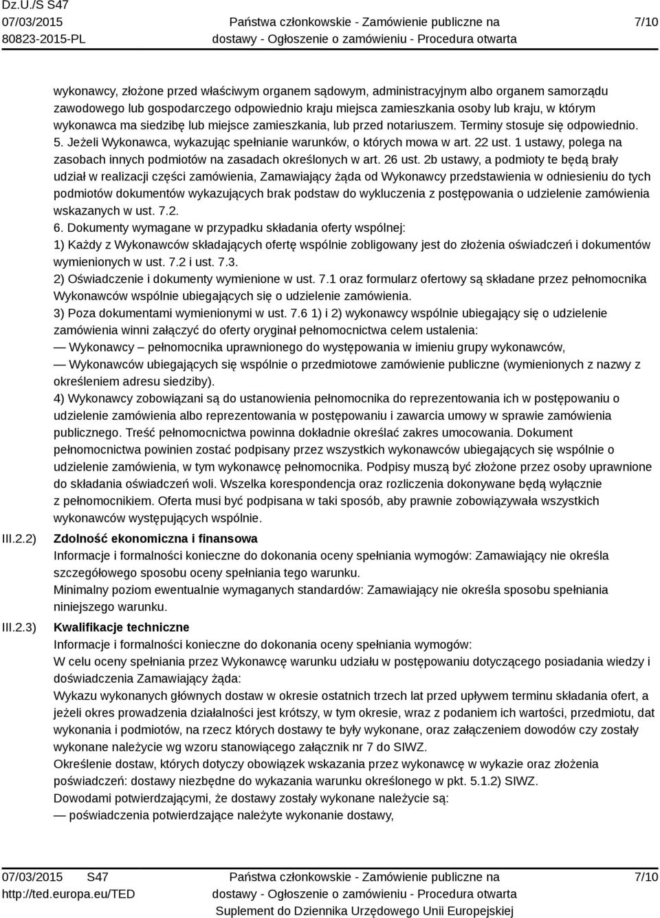 wykonawca ma siedzibę lub miejsce zamieszkania, lub przed notariuszem. Terminy stosuje się odpowiednio. 5. Jeżeli Wykonawca, wykazując spełnianie warunków, o których mowa w art. 22 ust.