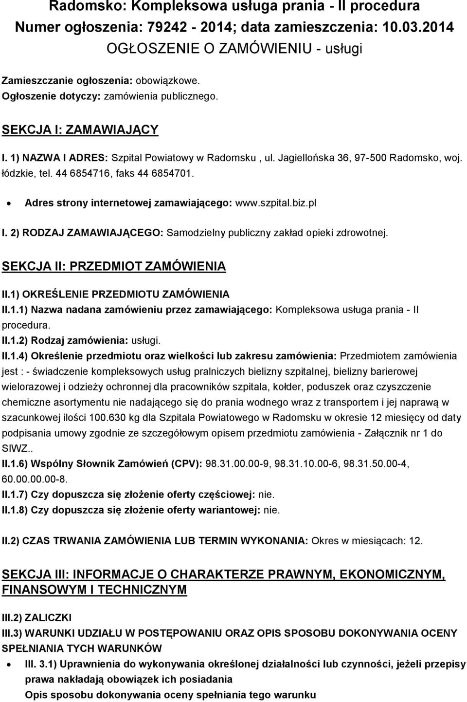 44 6854716, faks 44 6854701. Adres strony internetowej zamawiającego: www.szpital.biz.pl I. 2) RODZAJ ZAMAWIAJĄCEGO: Samodzielny publiczny zakład opieki zdrowotnej. SEKCJA II: PRZEDMIOT ZAMÓWIENIA II.