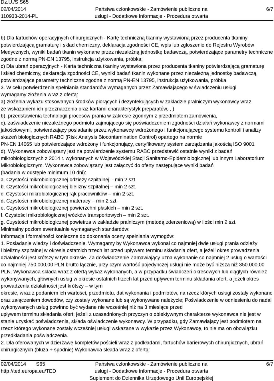 próbka; c) Dla ubrań operacyjnych - Karta techniczna tkaniny wystawiona przez producenta tkaniny potwierdzającą gramaturę i skład chemiczny, deklaracja zgodności CE, wyniki badań tkanin wykonane