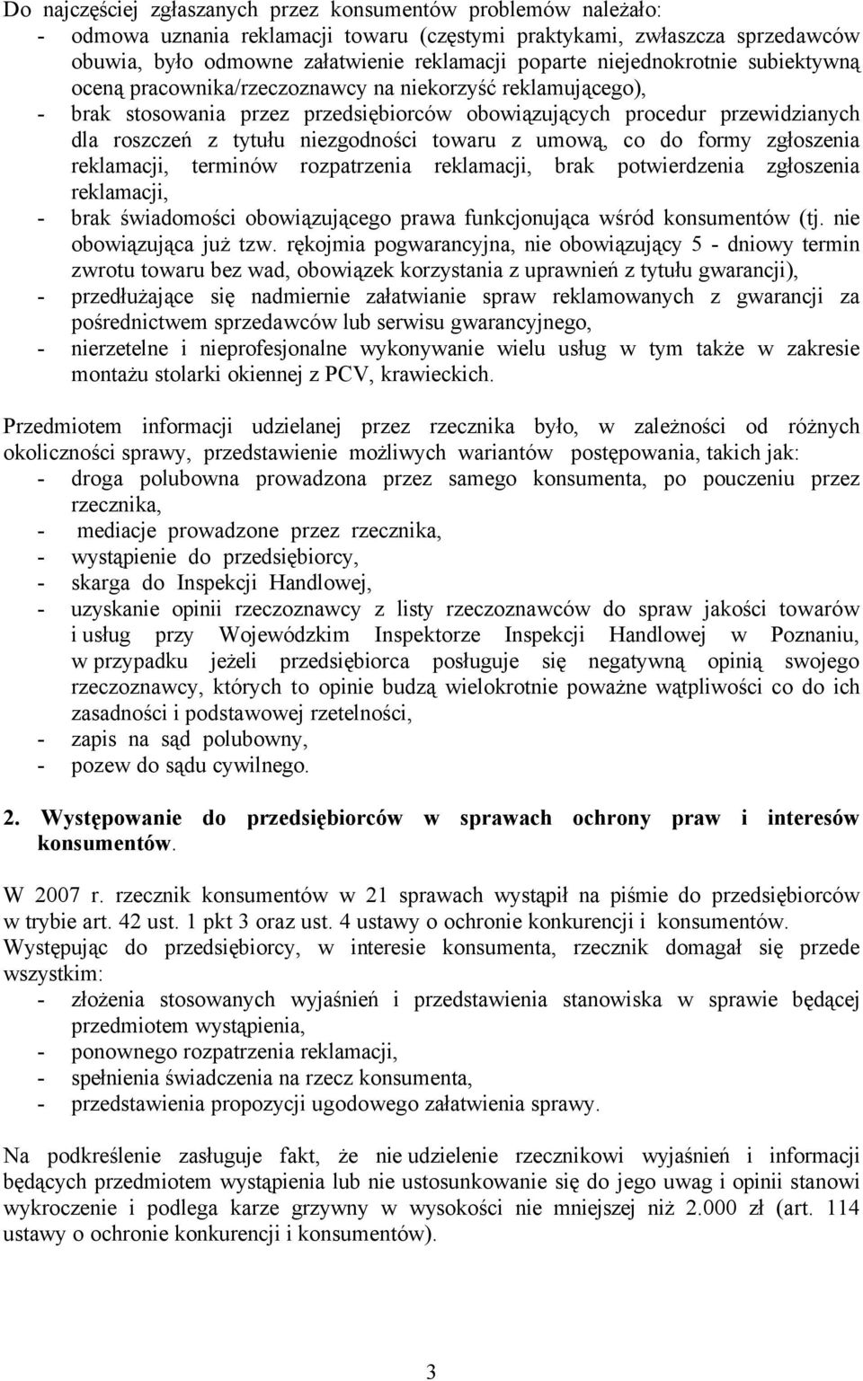 niezgodności towaru z umową, co do formy zgłoszenia reklamacji, terminüw rozpatrzenia reklamacji, brak potwierdzenia zgłoszenia reklamacji, - brak świadomości obowiązującego prawa funkcjonująca wśrüd