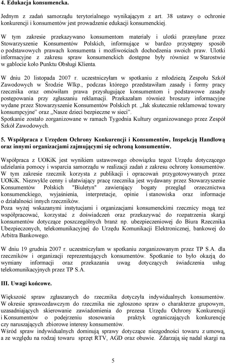 możliwościach dochodzenia swoich praw. Ulotki informacyjne z zakresu spraw konsumenckich dostępne były réwnież w Starostwie w gablocie koło Punktu Obsługi Klienta. W dniu 20 listopada 2007 r.