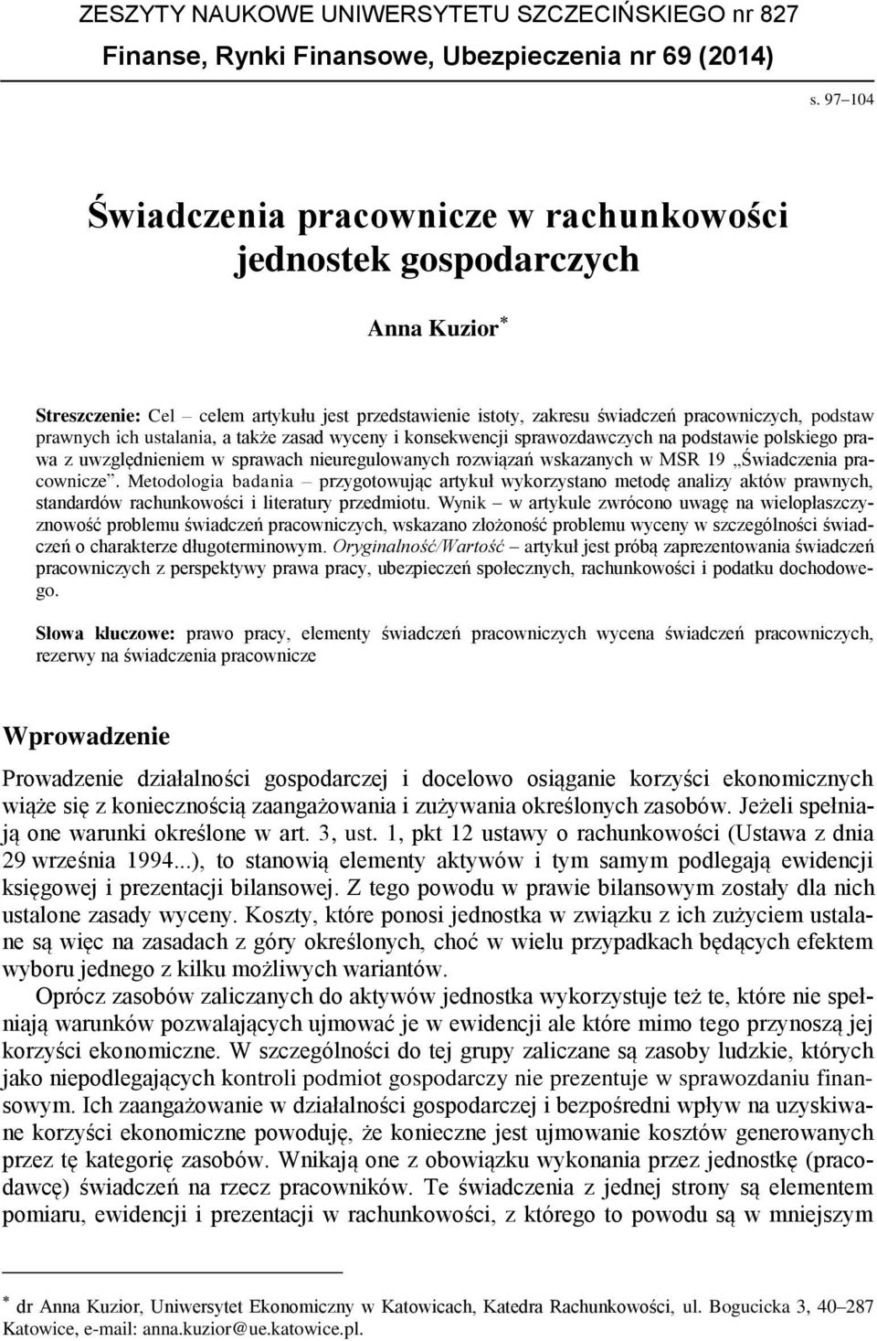 ustalania, a także zasad wyceny i konsekwencji sprawozdawczych na podstawie polskiego prawa z uwzględnieniem w sprawach nieuregulowanych rozwiązań wskazanych w MSR 19 Świadczenia pracownicze.