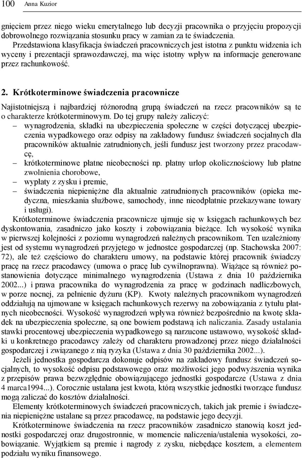 Krótkoterminowe świadczenia pracownicze Najistotniejszą i najbardziej różnorodną grupą świadczeń na rzecz pracowników są te o charakterze krótkoterminowym.