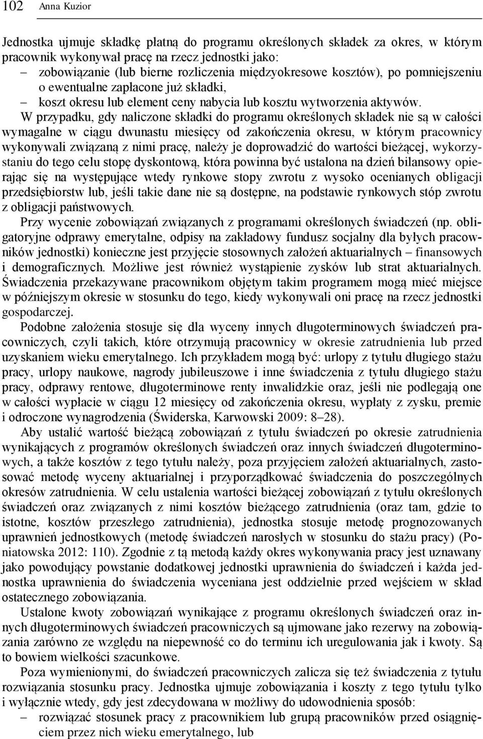 W przypadku, gdy naliczone składki do programu określonych składek nie są w całości wymagalne w ciągu dwunastu miesięcy od zakończenia okresu, w którym pracownicy wykonywali związaną z nimi pracę,