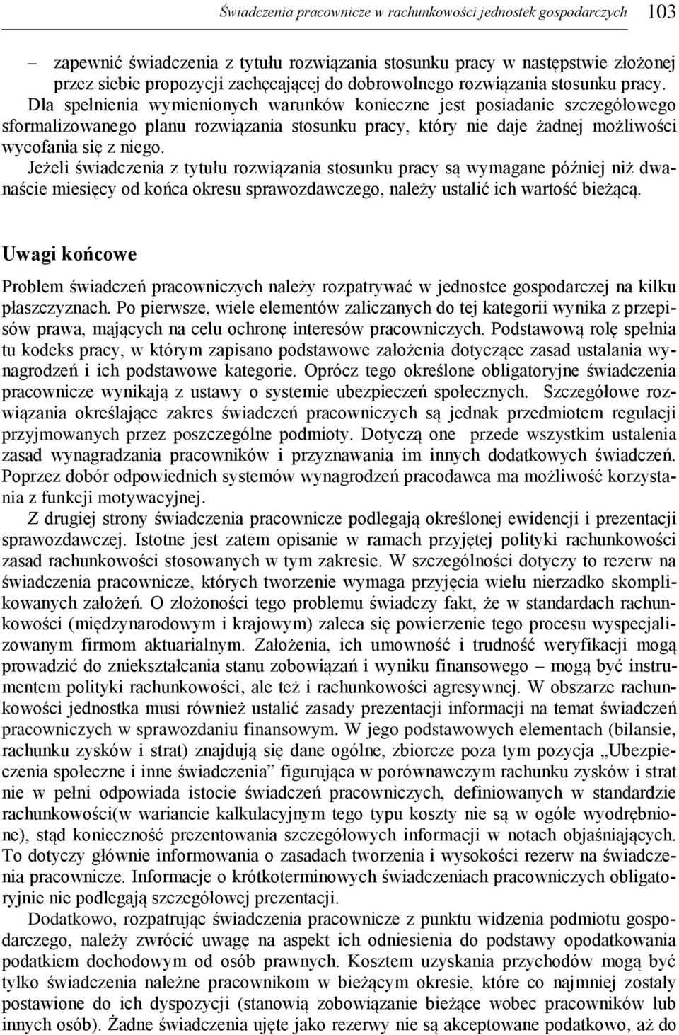 Dla spełnienia wymienionych warunków konieczne jest posiadanie szczegółowego sformalizowanego planu rozwiązania stosunku pracy, który nie daje żadnej możliwości wycofania się z niego.