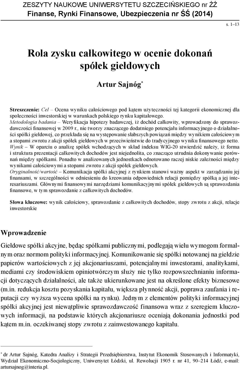 inwestorskiej w warunkach polskiego rynku kapitałowego. Metodologia badania Weryfikacja hipotezy badawczej, iż dochód całkowity, wprowadzony do sprawozdawczości finansowej w 2009 r.