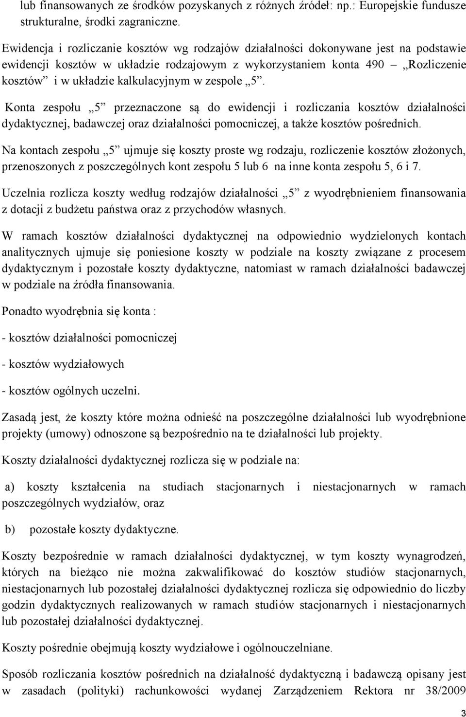 w zespole 5. Konta zespołu 5 przeznaczone są do ewidencji i rozliczania kosztów działalności dydaktycznej, badawczej oraz działalności pomocniczej, a także kosztów pośrednich.