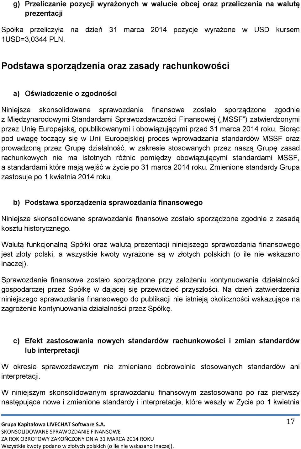 Finansowej ( MSSF ) zatwierdzonymi przez Unię Europejską, opublikowanymi i obowiązującymi przed 31 marca 2014 roku.