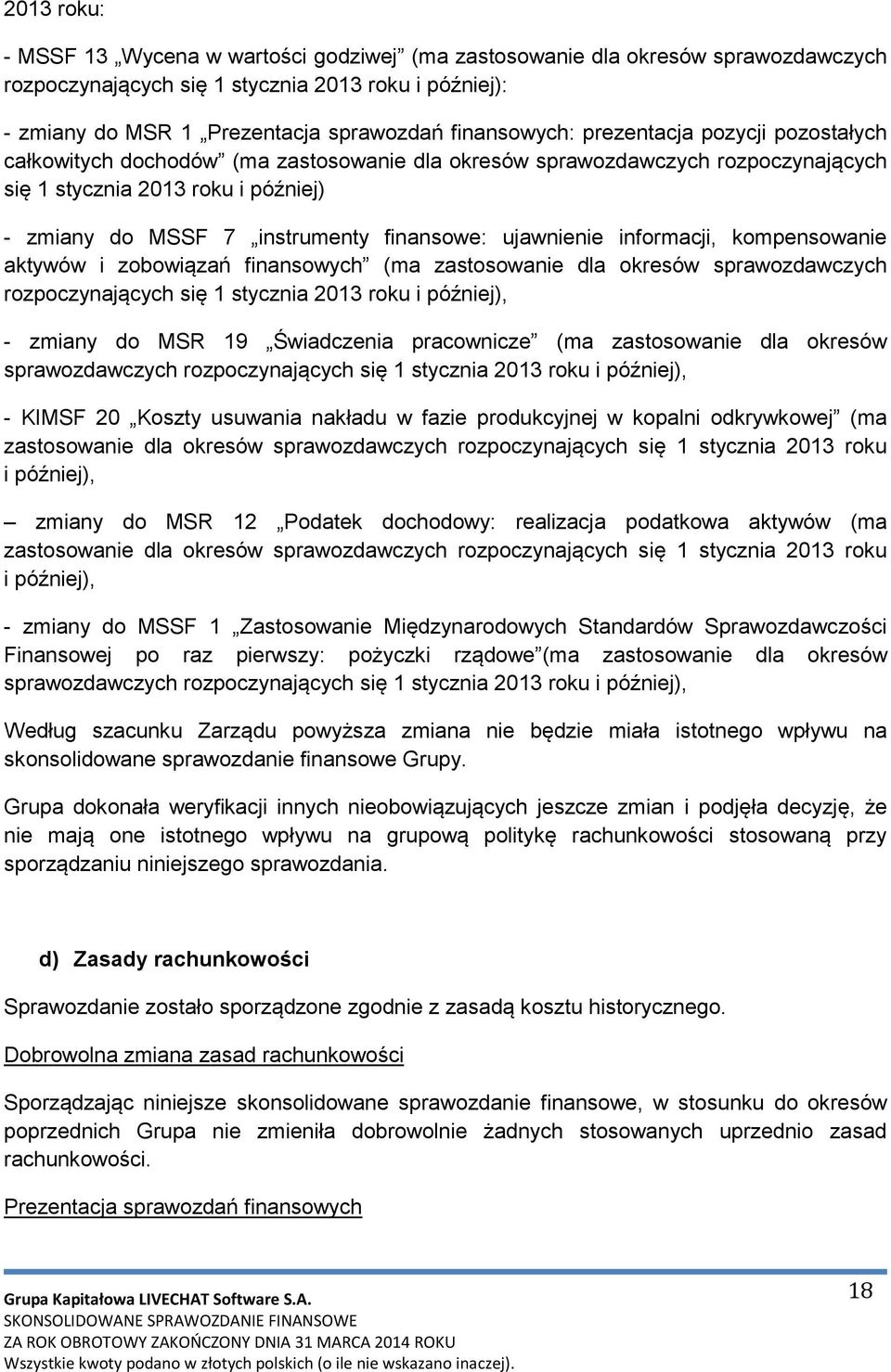 finansowe: ujawnienie informacji, kompensowanie aktywów i zobowiązań finansowych (ma zastosowanie dla okresów sprawozdawczych rozpoczynających się 1 stycznia 2013 roku i później), - zmiany do MSR 19