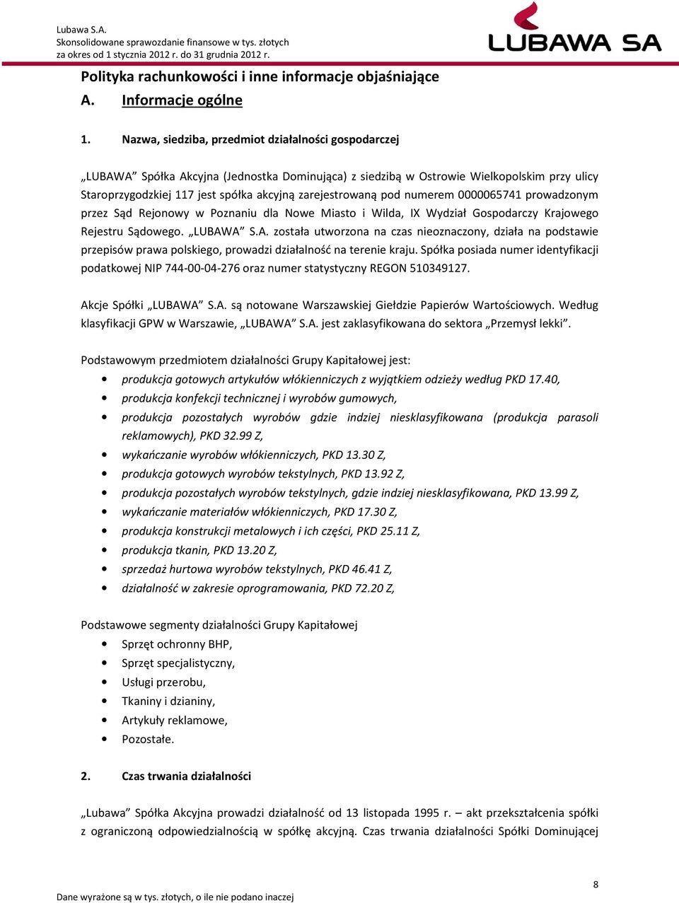 zarejestrowaną pod numerem 0000065741 prowadzonym przez Sąd Rejonowy w Poznaniu dla Nowe Miasto i Wilda, IX Wydział Gospodarczy Krajowego Rejestru Sądowego. LUBAW