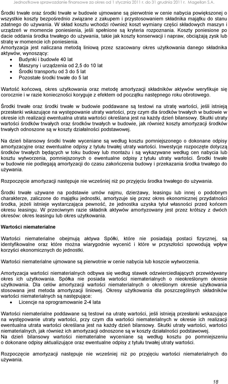 Koszty poniesione po dacie oddania środka trwałego do używania, takie jak koszty konserwacji i napraw, obciążają zysk lub stratę w momencie ich poniesienia.