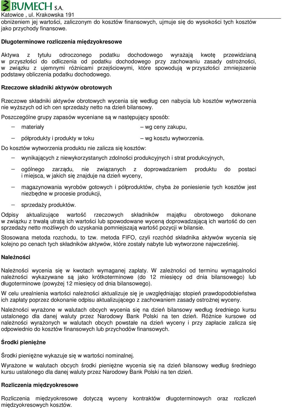 ostrożności, w związku z ujemnymi różnicami przejściowymi, które spowodują w przyszłości zmniejszenie podstawy obliczenia podatku dochodowego.