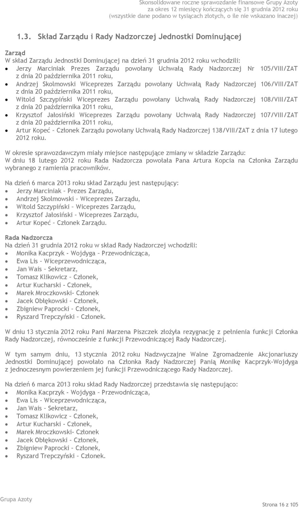 Wiceprezes Zarządu powołany Uchwałą Rady Nadzorczej 108/VIII/ZAT z dnia 20 października 2011 roku, Krzysztof Jałosiński Wiceprezes Zarządu powołany Uchwałą Rady Nadzorczej 107/VIII/ZAT z dnia 20