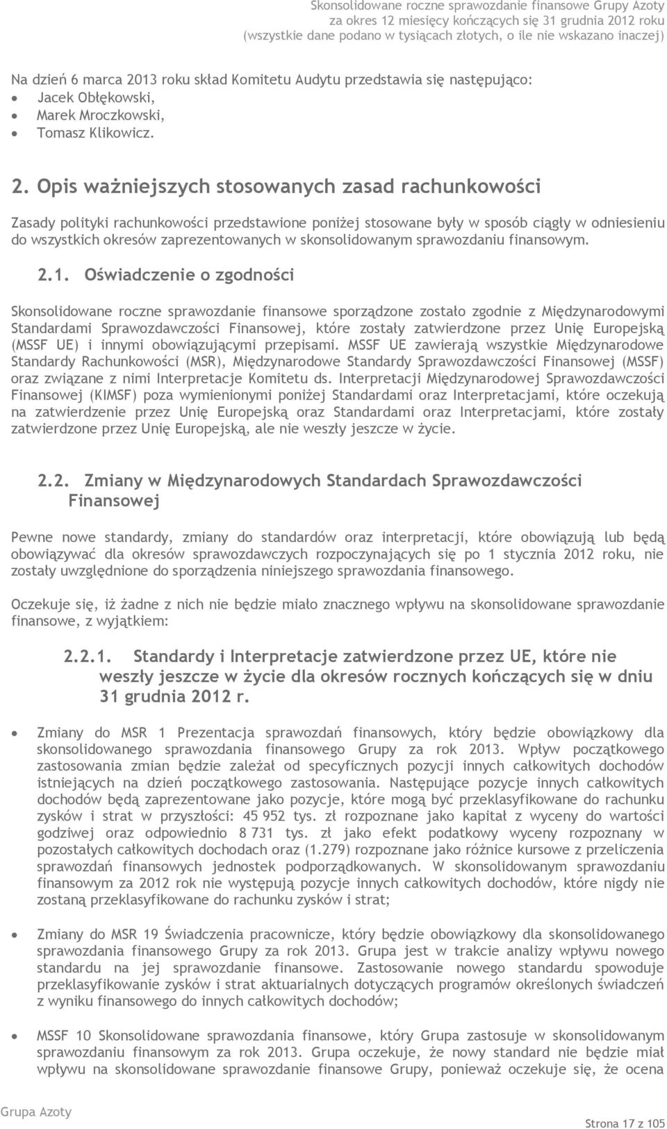 Opis ważniejszych stosowanych zasad rachunkowości Zasady polityki rachunkowości przedstawione poniżej stosowane były w sposób ciągły w odniesieniu do wszystkich okresów zaprezentowanych w