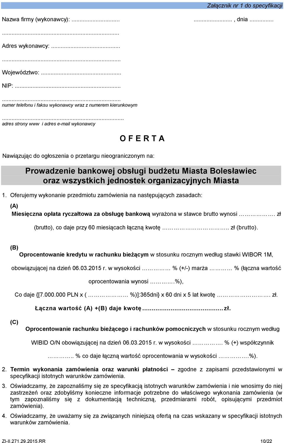 organizacyjnych Miasta 1. Oferujemy wykonanie przedmiotu zamówienia na następujących zasadach: (A) Miesięczna opłata ryczałtowa za obsługę bankową wyrażona w stawce brutto wynosi.